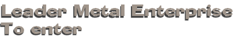 Leader Metal Enterprise
To enter       